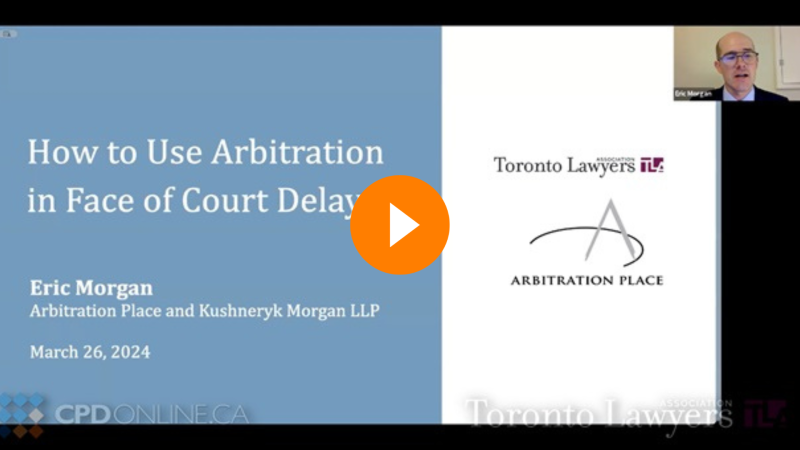 How To Use Arbitration in the Face of Court Delays To Save Your Clients Time, Money And Headaches In Any Dispute