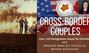 Cross-Border Couples: Canadian/U.S. Immigration and Estate Planning for Families