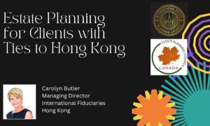 Estate Planning with Clients with Ties to Hong Kong