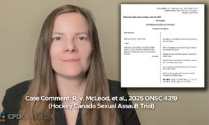 Case Comment: R. v. McLeod, et al., 2025 ONSC 4319 (Hockey Canada Sexual Assault Trial)